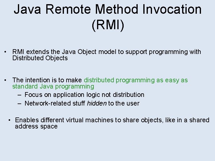 Java Remote Method Invocation (RMI) • RMI extends the Java Object model to support