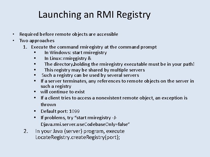 Launching an RMI Registry • Required before remote objects are accessible • Two approaches