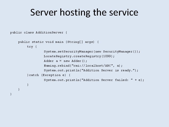 Server hosting the service public class Addition. Server { public static void main (String[]