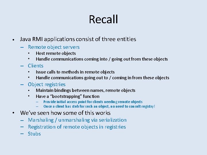 Recall • Java RMI applications consist of three entities – Remote object servers •