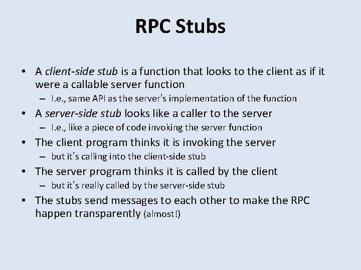 RPC Stubs • A client-side stub is a function that looks to the client