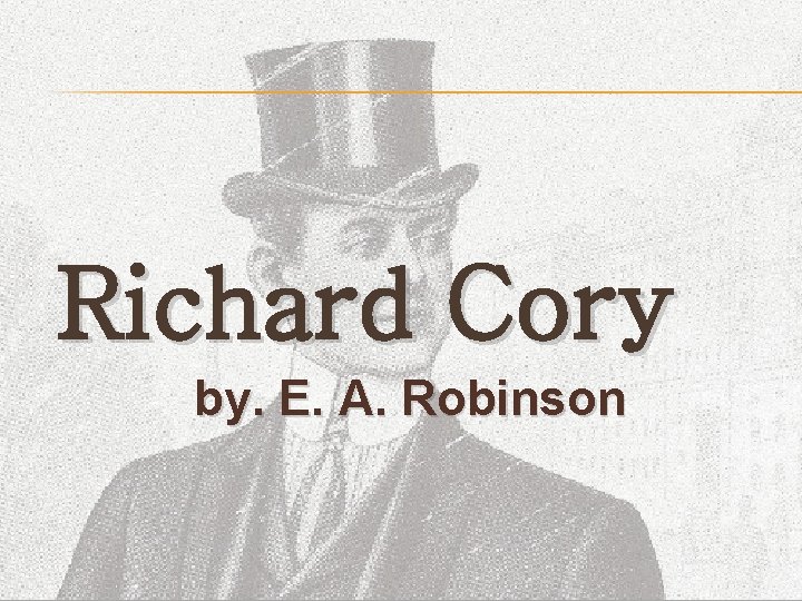 Richard Cory by. E. A. Robinson 