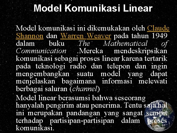 Model Komunikasi Linear Model komunikasi ini dikemukakan oleh Claude Shannon dan Warren Weaver pada