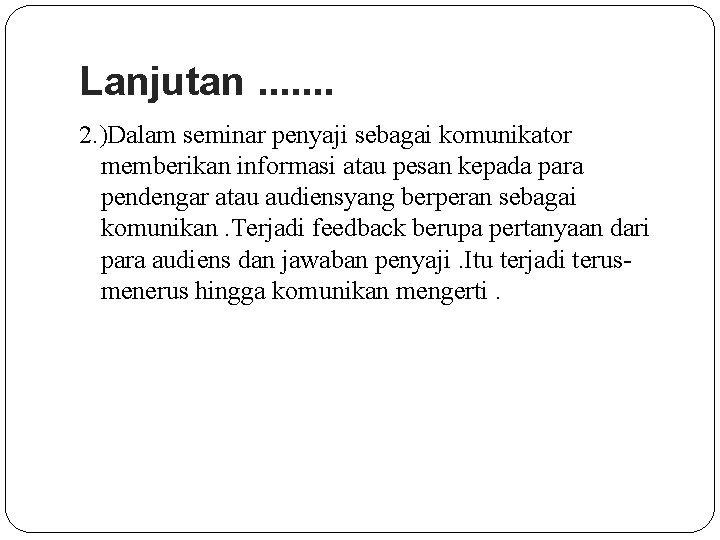 Lanjutan. . . . 2. )Dalam seminar penyaji sebagai komunikator memberikan informasi atau pesan