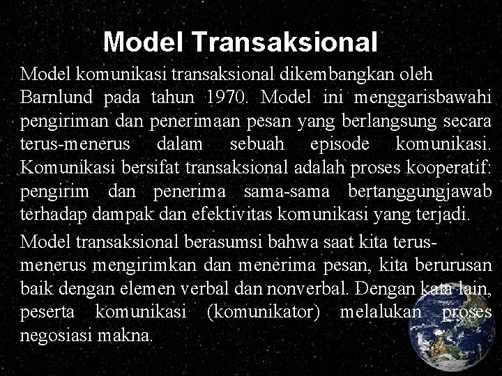 Model Transaksional Model komunikasi transaksional dikembangkan oleh Barnlund pada tahun 1970. Model ini menggarisbawahi