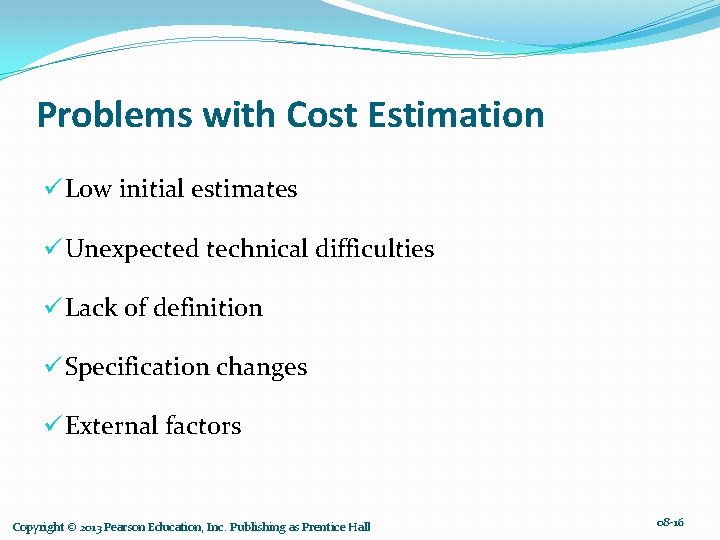 Problems with Cost Estimation ü Low initial estimates ü Unexpected technical difficulties ü Lack