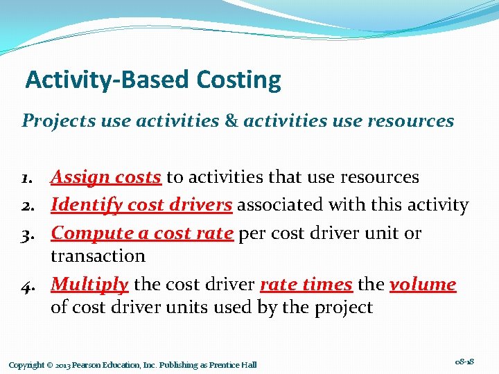 Activity-Based Costing Projects use activities & activities use resources 1. Assign costs to activities
