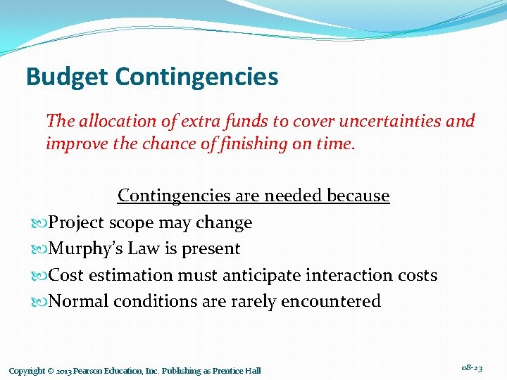 Budget Contingencies The allocation of extra funds to cover uncertainties and improve the chance