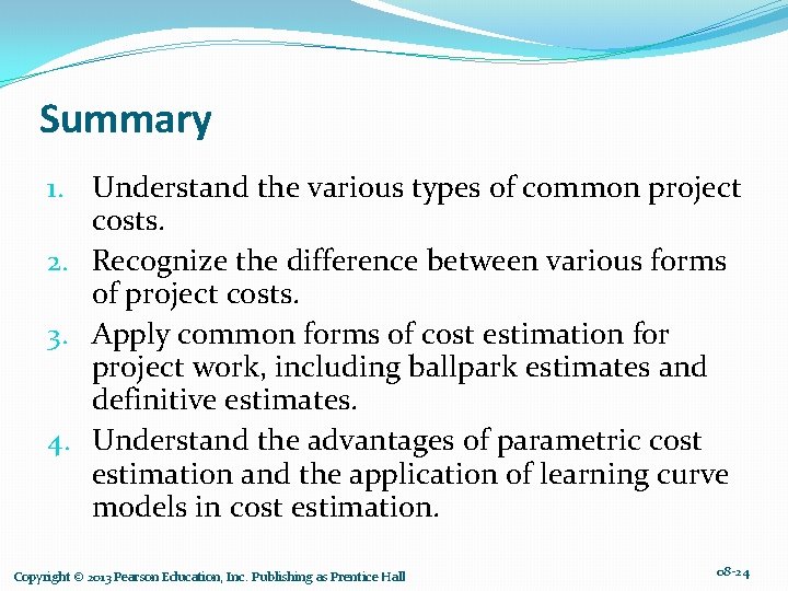 Summary 1. Understand the various types of common project costs. 2. Recognize the difference