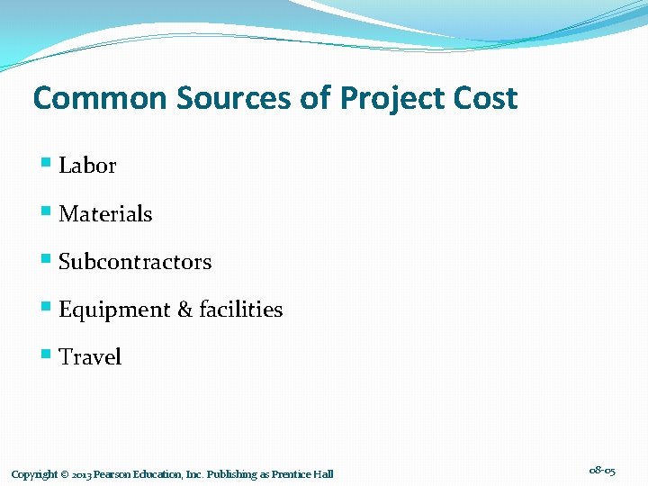 Common Sources of Project Cost § Labor § Materials § Subcontractors § Equipment &