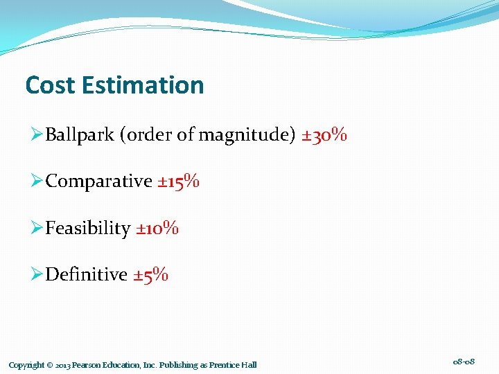 Cost Estimation ØBallpark (order of magnitude) ± 30% ØComparative ± 15% ØFeasibility ± 10%