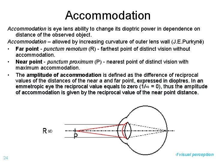 Accommodation is eye lens ability to change its dioptric power in dependence on distance