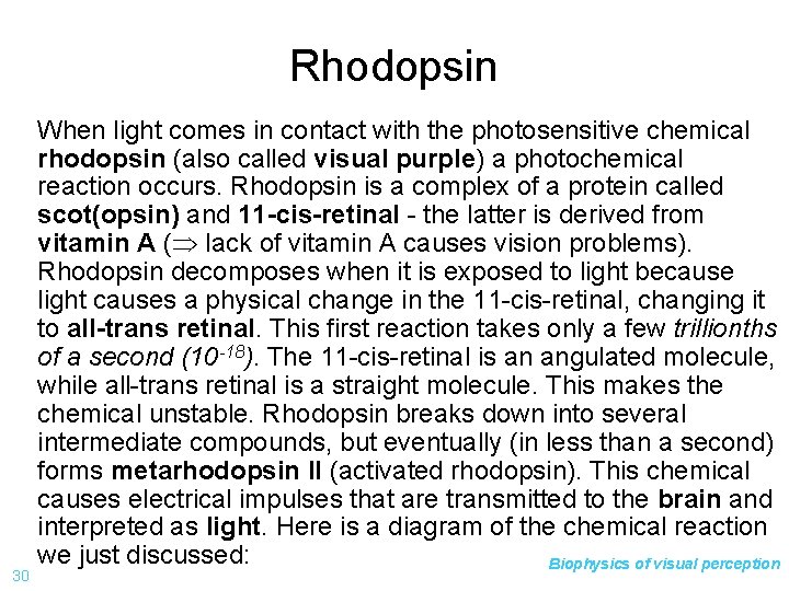 Rhodopsin When light comes in contact with the photosensitive chemical rhodopsin (also called visual