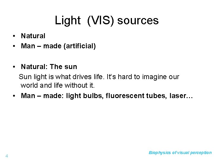 Light (VIS) sources • Natural • Man – made (artificial) • Natural: The sun