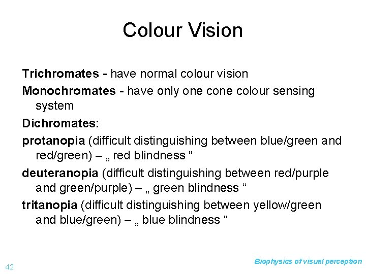 Colour Vision Trichromates - have normal colour vision Monochromates - have only one colour