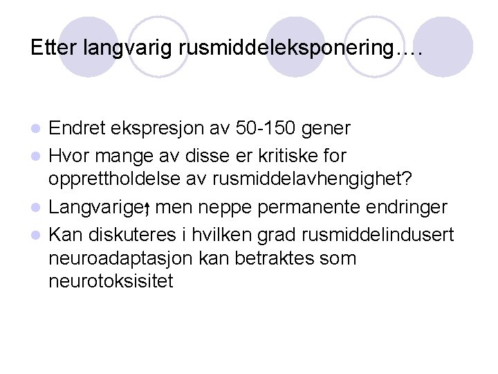 Etter langvarig rusmiddeleksponering…. Endret ekspresjon av 50 -150 gener l Hvor mange av disse