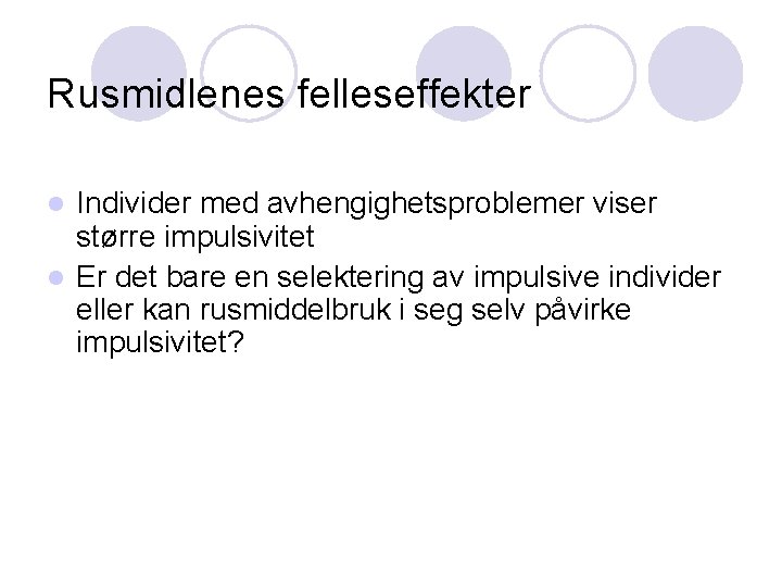 Rusmidlenes felleseffekter Individer med avhengighetsproblemer viser større impulsivitet l Er det bare en selektering