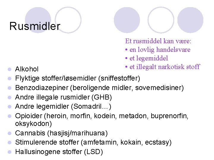 Rusmidler l l l l l Et rusmiddel kan være: • en lovlig handelsvare