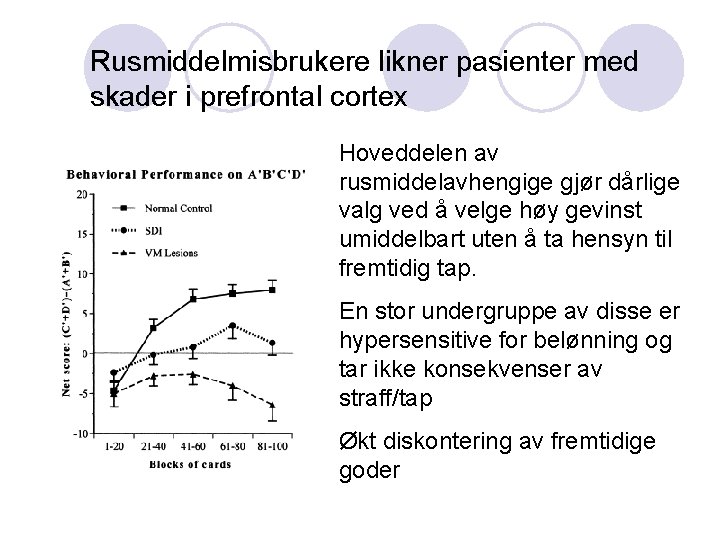 Rusmiddelmisbrukere likner pasienter med skader i prefrontal cortex Hoveddelen av rusmiddelavhengige gjør dårlige valg