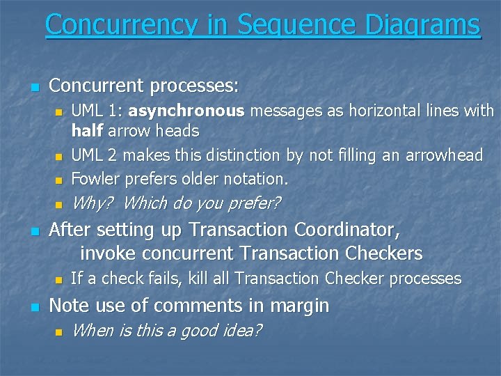 Concurrency in Sequence Diagrams n Concurrent processes: n UML 1: asynchronous messages as horizontal Concurrency in Sequence Diagrams n Concurrent processes: n UML 1: asynchronous messages as horizontal