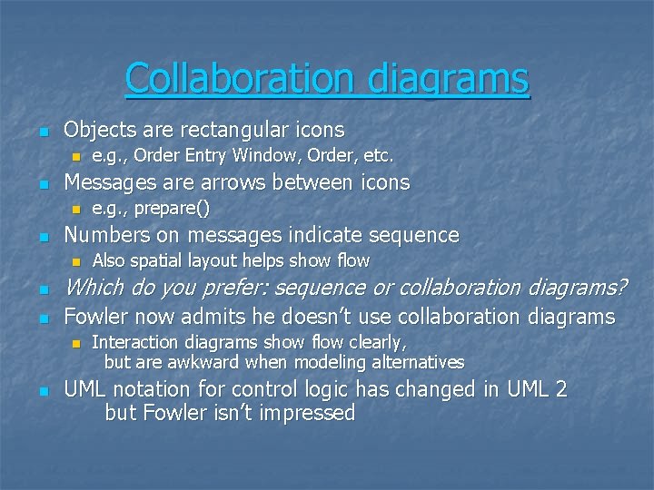 Collaboration diagrams n Objects are rectangular icons n n Messages are arrows between icons Collaboration diagrams n Objects are rectangular icons n n Messages are arrows between icons