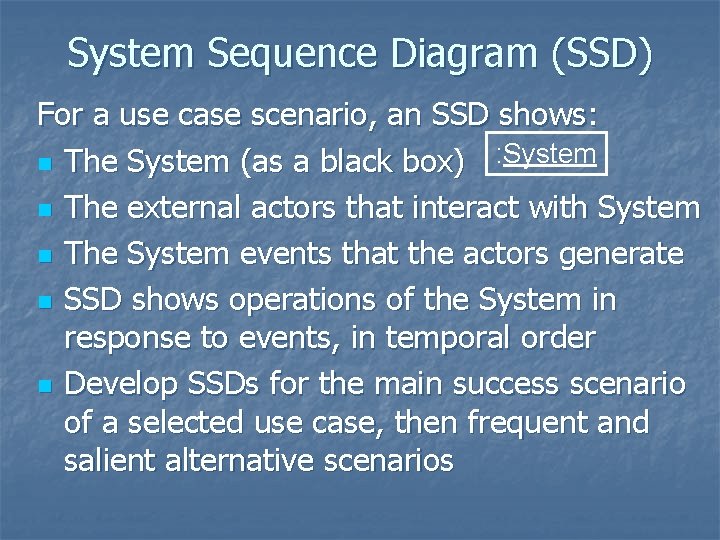 System Sequence Diagram (SSD) For a use case scenario, an SSD shows: n The System Sequence Diagram (SSD) For a use case scenario, an SSD shows: n The