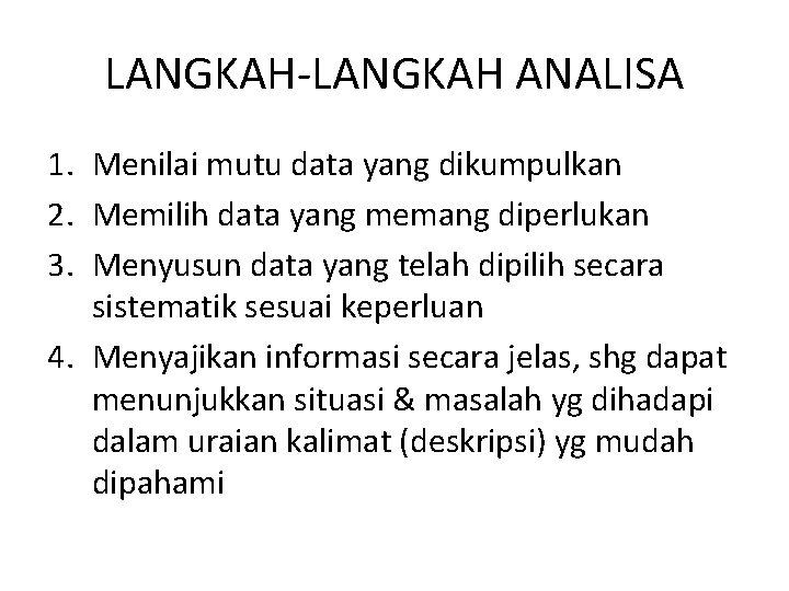 LANGKAH-LANGKAH ANALISA 1. Menilai mutu data yang dikumpulkan 2. Memilih data yang memang diperlukan