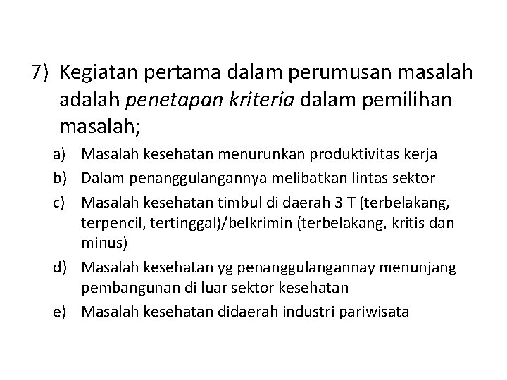 7) Kegiatan pertama dalam perumusan masalah adalah penetapan kriteria dalam pemilihan masalah; a) Masalah