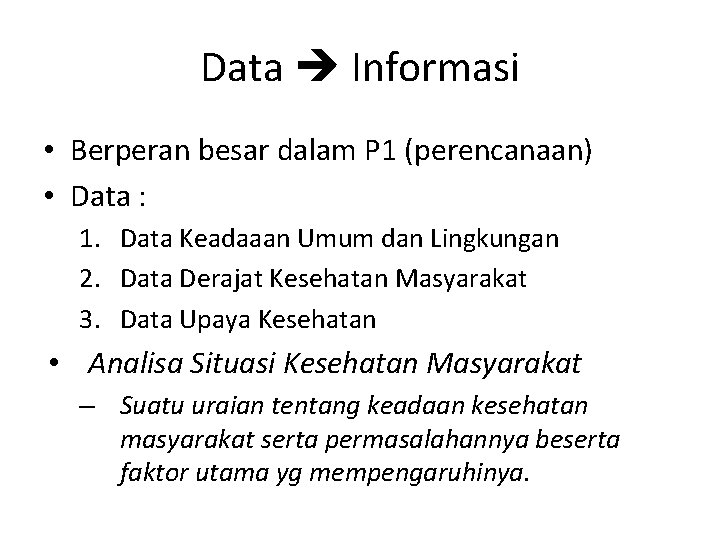 Data Informasi • Berperan besar dalam P 1 (perencanaan) • Data : 1. Data