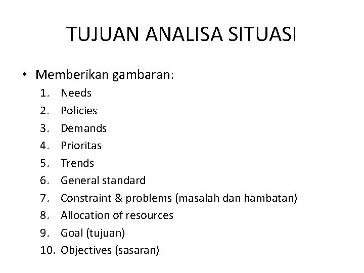TUJUAN ANALISA SITUASI • Memberikan gambaran: 1. 2. 3. 4. 5. 6. 7. 8.
