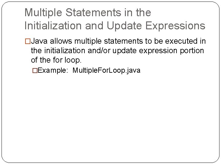 Multiple Statements in the Initialization and Update Expressions �Java allows multiple statements to be