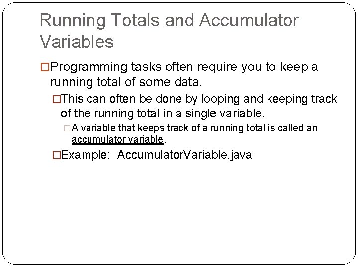 Running Totals and Accumulator Variables �Programming tasks often require you to keep a running