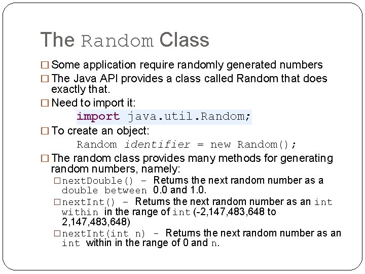 The Random Class � Some application require randomly generated numbers � The Java API