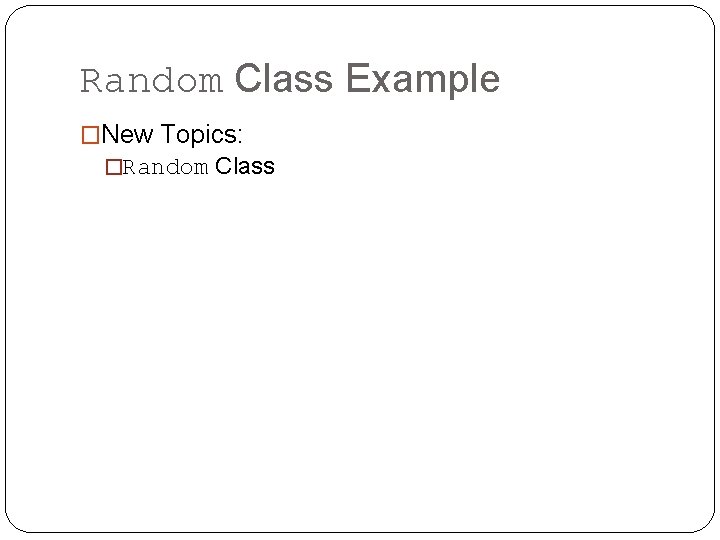 Random Class Example �New Topics: �Random Class 