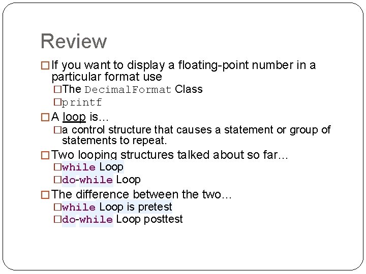 Review � If you want to display a floating-point number in a particular format