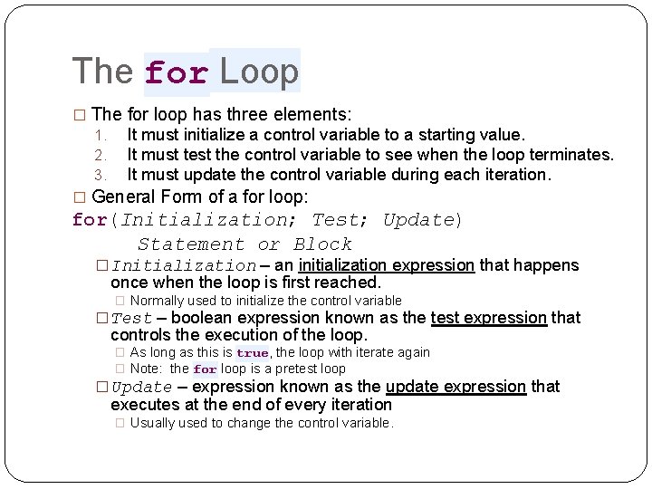 The for Loop � The for loop has three elements: 1. It must initialize