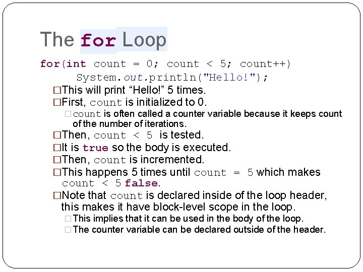 The for Loop for(int count = 0; count < 5; count++) System. out. println("Hello!");