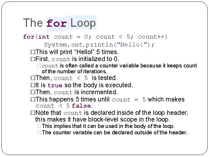 The for Loop for(int count = 0; count < 5; count++) System. out. println("Hello!"); The for Loop for(int count = 0; count < 5; count++) System. out. println("Hello!");