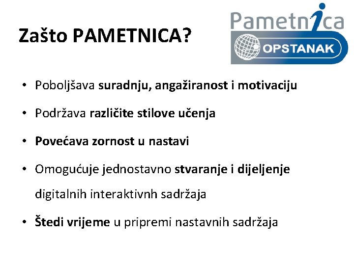 Zašto PAMETNICA? • Poboljšava suradnju, angažiranost i motivaciju • Podržava različite stilove učenja •