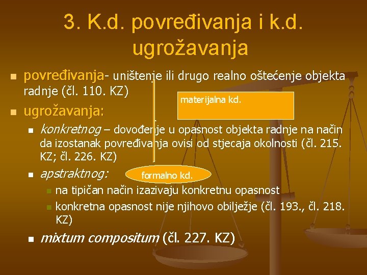 3. K. d. povređivanja i k. d. ugrožavanja n povređivanja- uništenje ili drugo realno