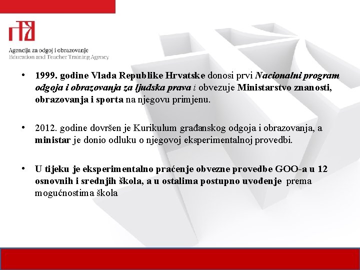  • 1999. godine Vlada Republike Hrvatske donosi prvi Nacionalni program odgoja i obrazovanja