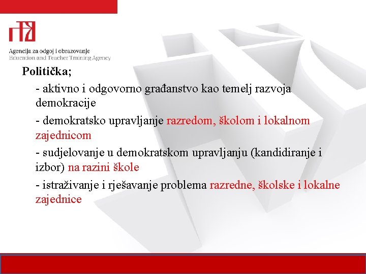 Politička; - aktivno i odgovorno građanstvo kao temelj razvoja demokracije - demokratsko upravljanje razredom,