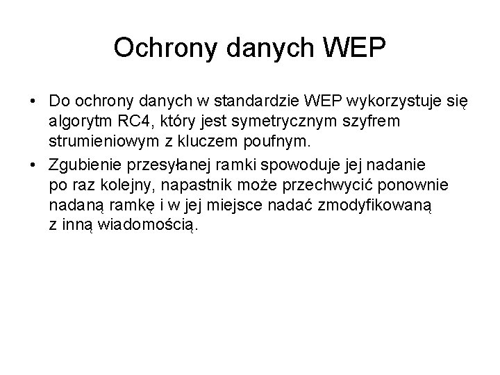 Ochrony danych WEP • Do ochrony danych w standardzie WEP wykorzystuje się algorytm RC