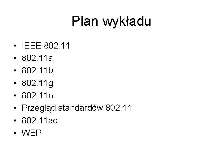 Plan wykładu • • IEEE 802. 11 a, 802. 11 b, 802. 11 g