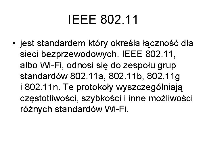 IEEE 802. 11 • jest standardem który określa łączność dla sieci bezprzewodowych. IEEE 802.