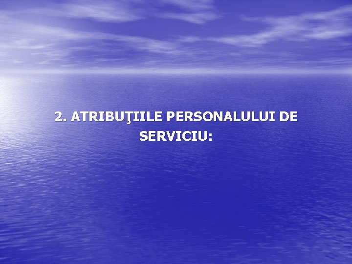 2. ATRIBUŢIILE PERSONALULUI DE SERVICIU: 