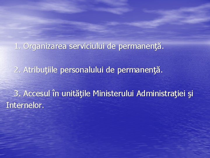 1. Organizarea serviciului de permanenţă. 2. Atribuţiile personalului de permanenţă. 3. Accesul în unităţile