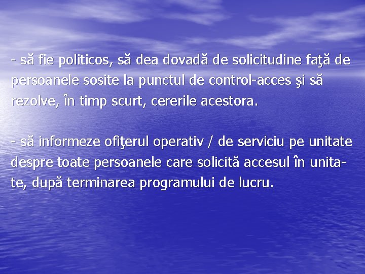 - să fie politicos, să dea dovadă de solicitudine faţă de persoanele sosite la