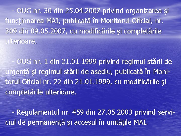 - OUG nr. 30 din 25. 04. 2007 privind organizarea şi funcţionarea MAI, publicată