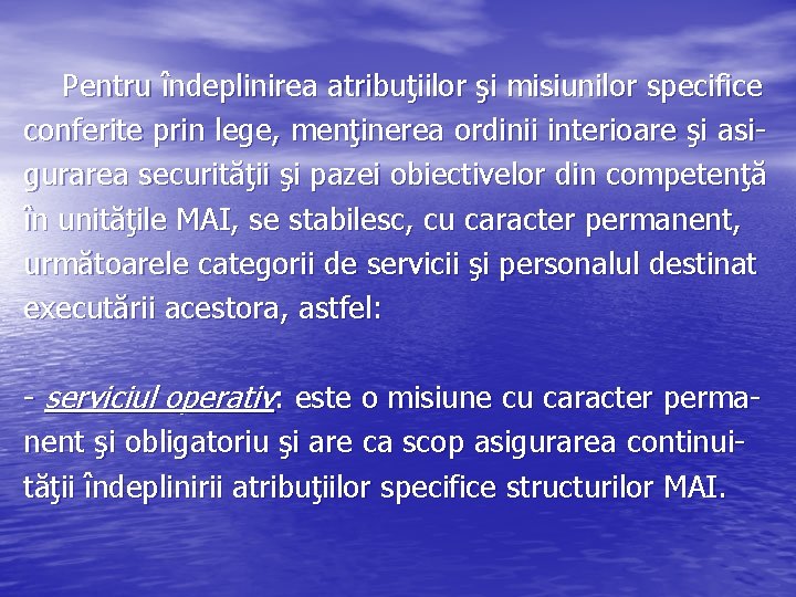 Pentru îndeplinirea atribuţiilor şi misiunilor specifice conferite prin lege, menţinerea ordinii interioare şi asigurarea